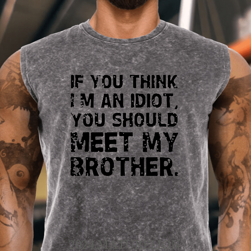 Maturelion If You Think I'm An Idiot, You Should Meet My Brother Cotton Tank Top