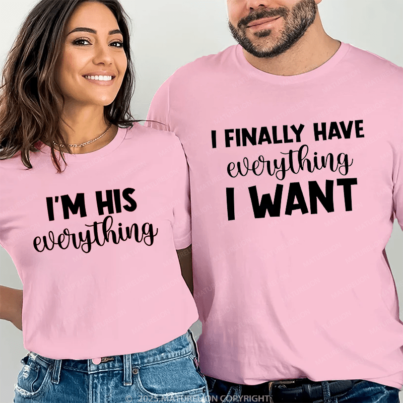 Maturelion I Finally Have Everything I Want & I'm His Everything Couple T-Shirt