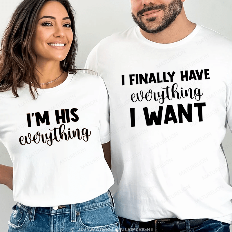 Maturelion I Finally Have Everything I Want & I'm His Everything Couple T-Shirt