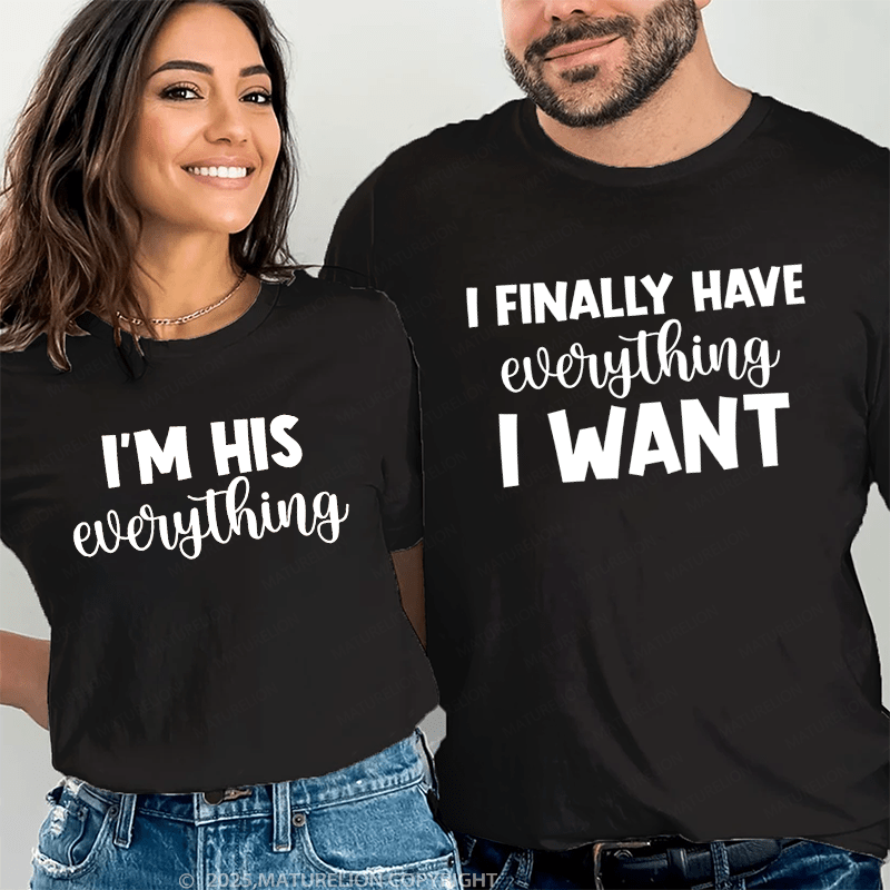 Maturelion I Finally Have Everything I Want & I'm His Everything Couple T-Shirt