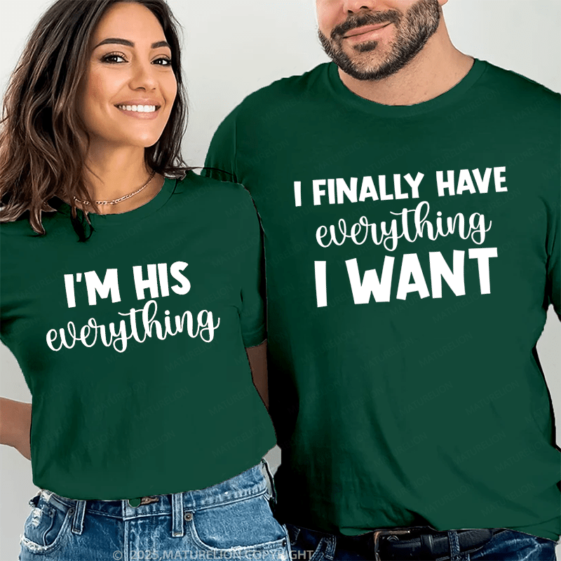 Maturelion I Finally Have Everything I Want & I'm His Everything Couple T-Shirt