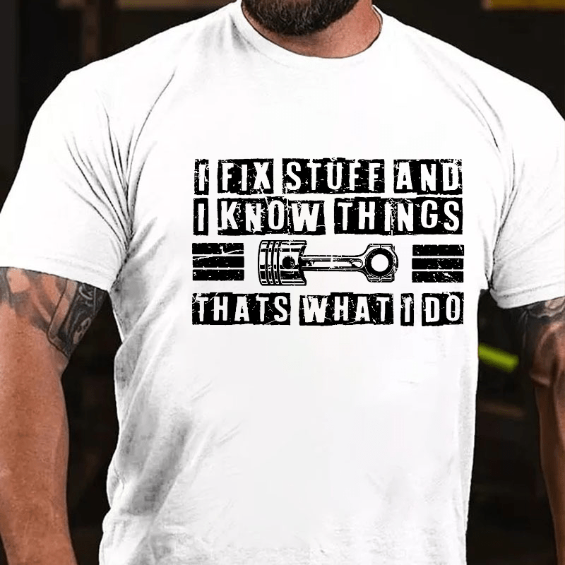 Maturelion I Fix Stuff And I Know Things That's What I Do T-shirt