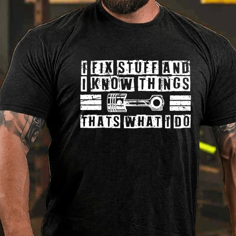 Maturelion I Fix Stuff And I Know Things That's What I Do T-shirt