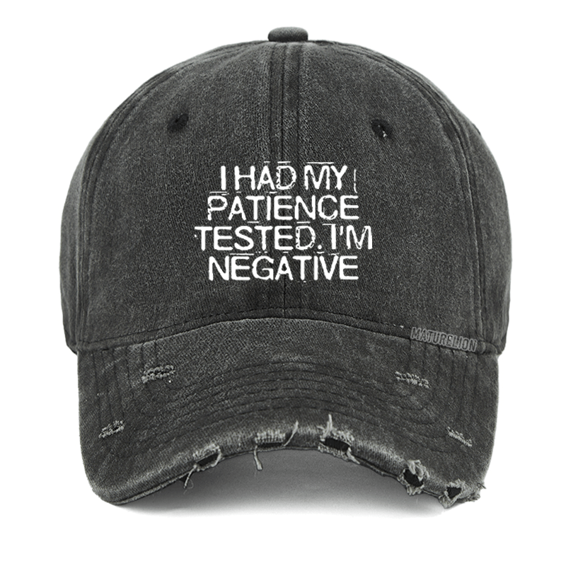 Maturelion I Had My Patience Tested I'm Negative Sarcastic Washed Vintage Cap