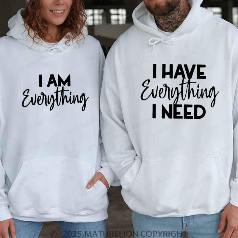 Maturelion I Have Everything I Need & I Am Everything Couple Hoodie