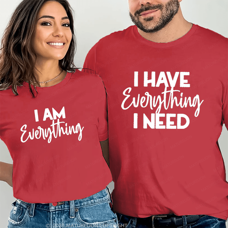 Maturelion I Have Everything I Need & I Am Everything Couple T-Shirt