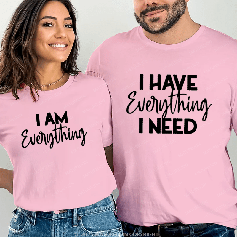 Maturelion I Have Everything I Need & I Am Everything Couple T-Shirt