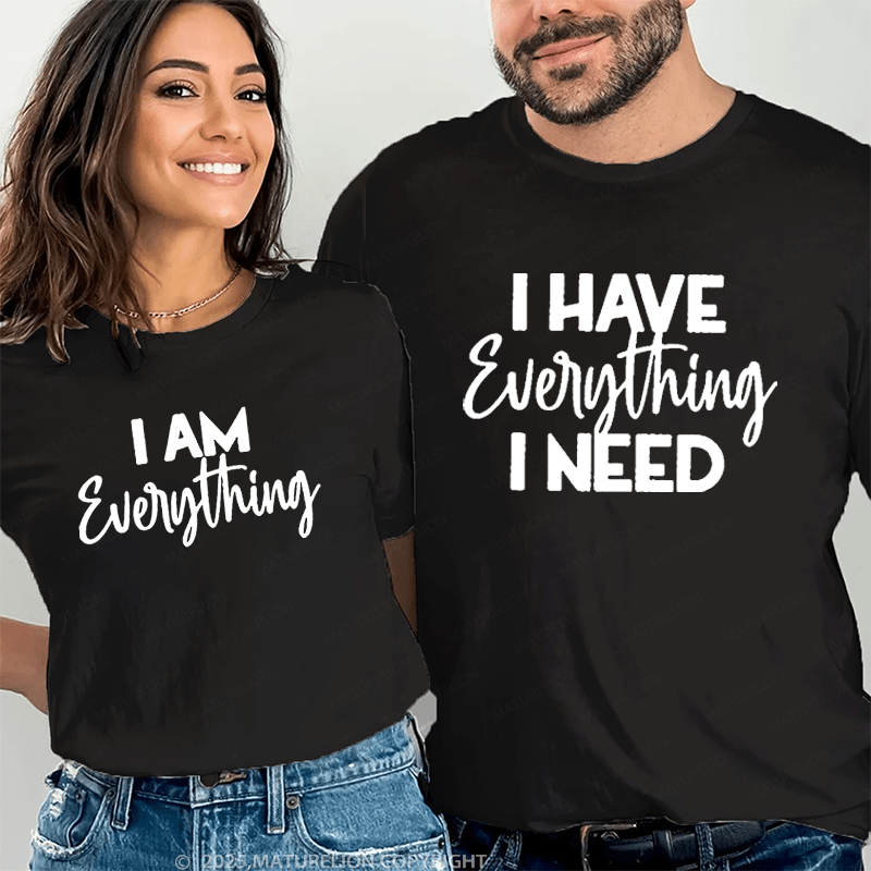 Maturelion I Have Everything I Need & I Am Everything Couple T-Shirt