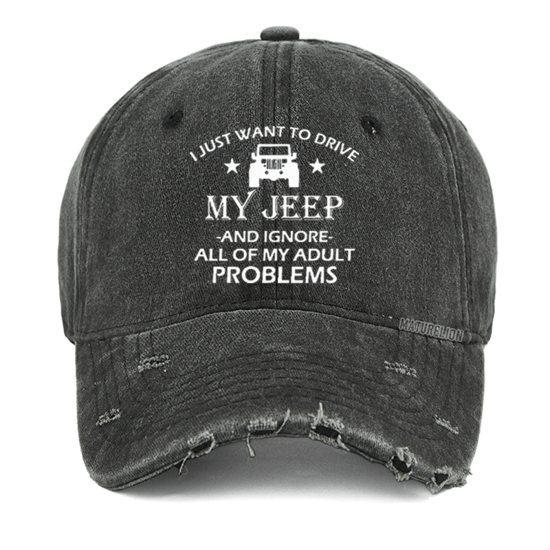 Maturelion I Just Want To Drive My Jeep And Ignore All Of My Adult Problems Washed Vintage Cap