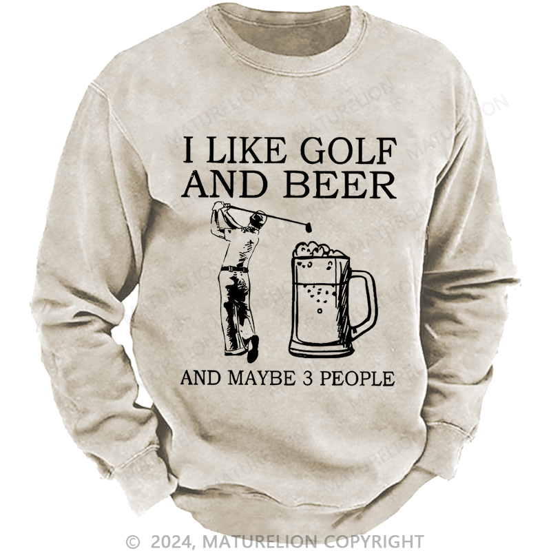 Maturelion I Like Golf And Beer And Maybe 3 People Custom Sweatshirt