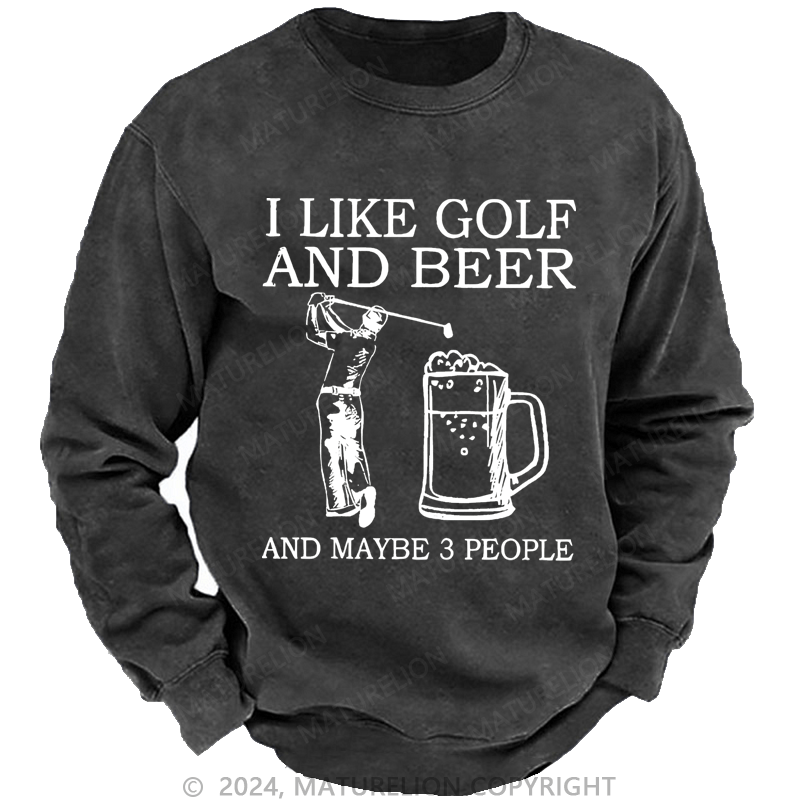 Maturelion I Like Golf And Beer And Maybe 3 People Custom Sweatshirt