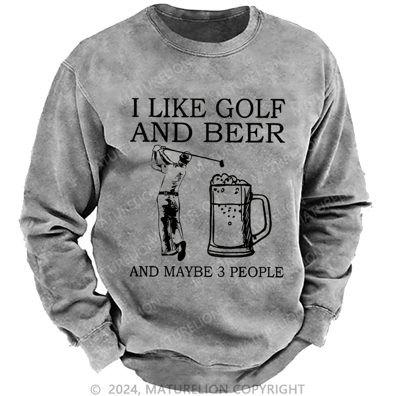 Maturelion I Like Golf And Beer And Maybe 3 People Custom Sweatshirt