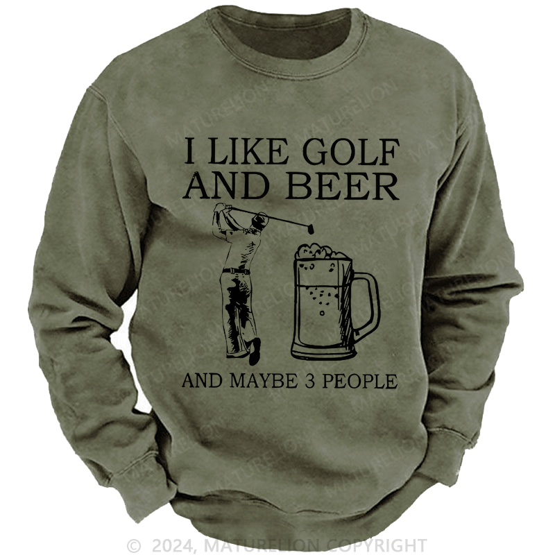 Maturelion I Like Golf And Beer And Maybe 3 People Custom Sweatshirt