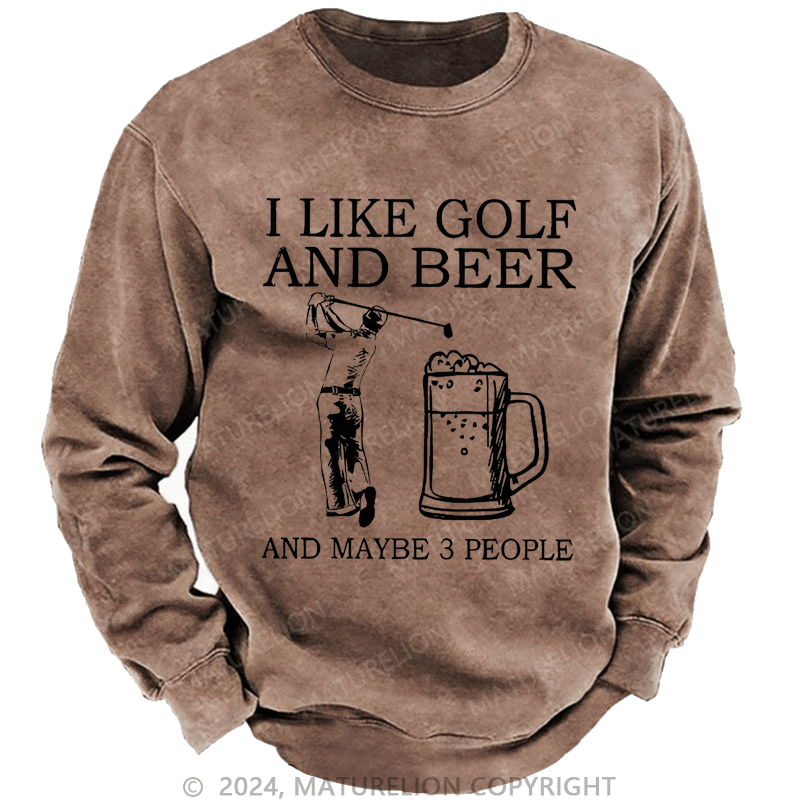 Maturelion I Like Golf And Beer And Maybe 3 People Custom Sweatshirt