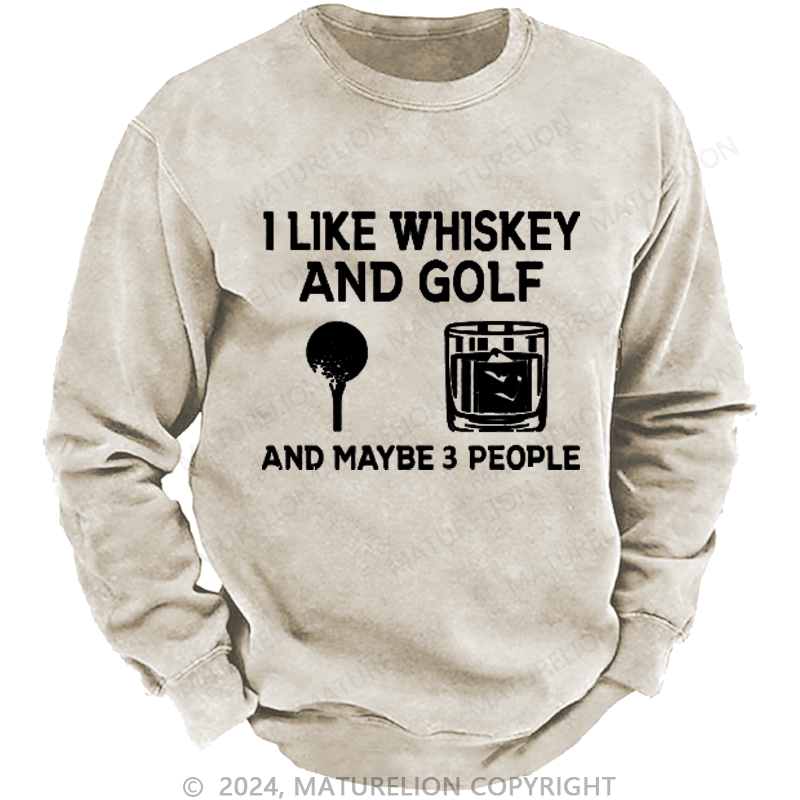 Maturelion I Like Whiskey And Golf And Maybe 3 People Custom Sweatshirt