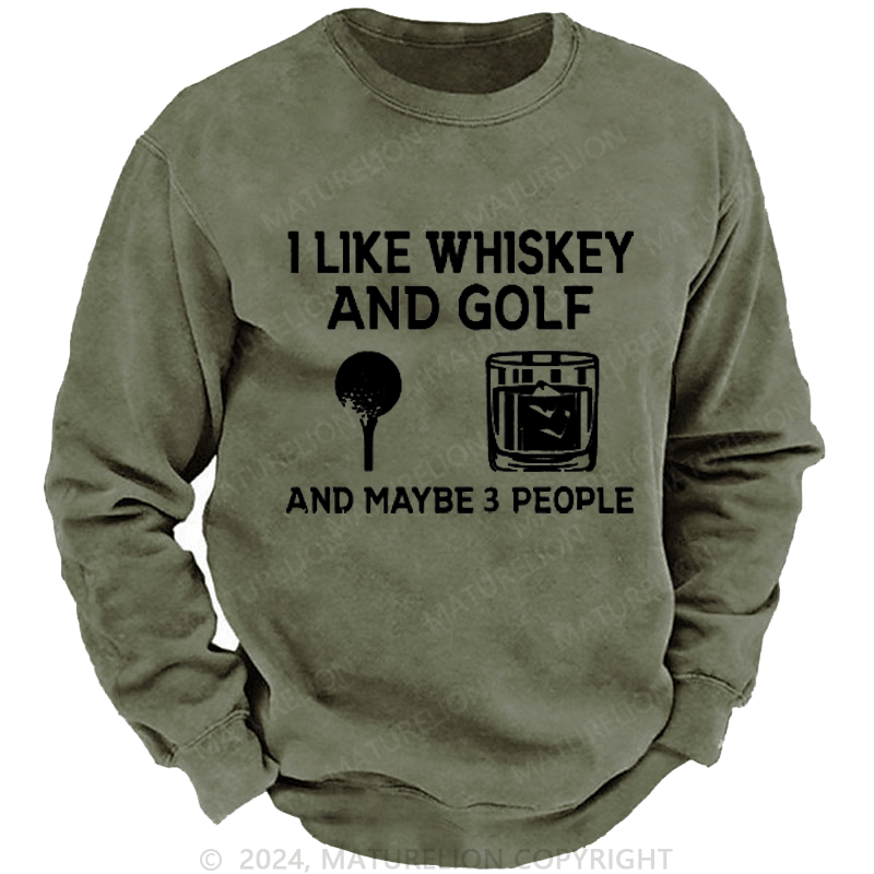 Maturelion I Like Whiskey And Golf And Maybe 3 People Custom Sweatshirt