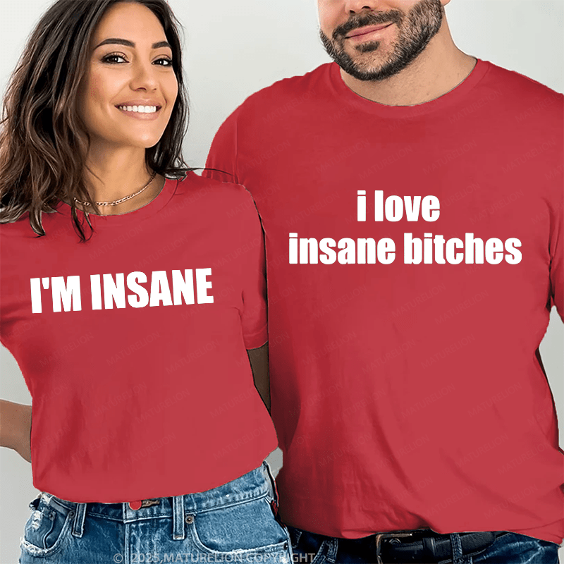 Maturelion I Love Insance Bitches & I'm Insane Couple T-Shirt