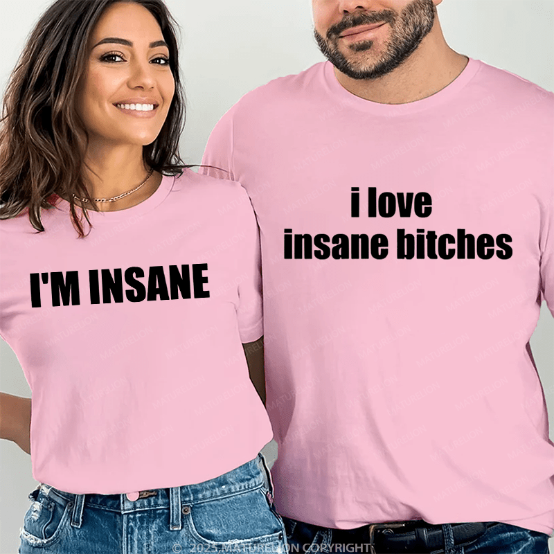 Maturelion I Love Insance Bitches & I'm Insane Couple T-Shirt