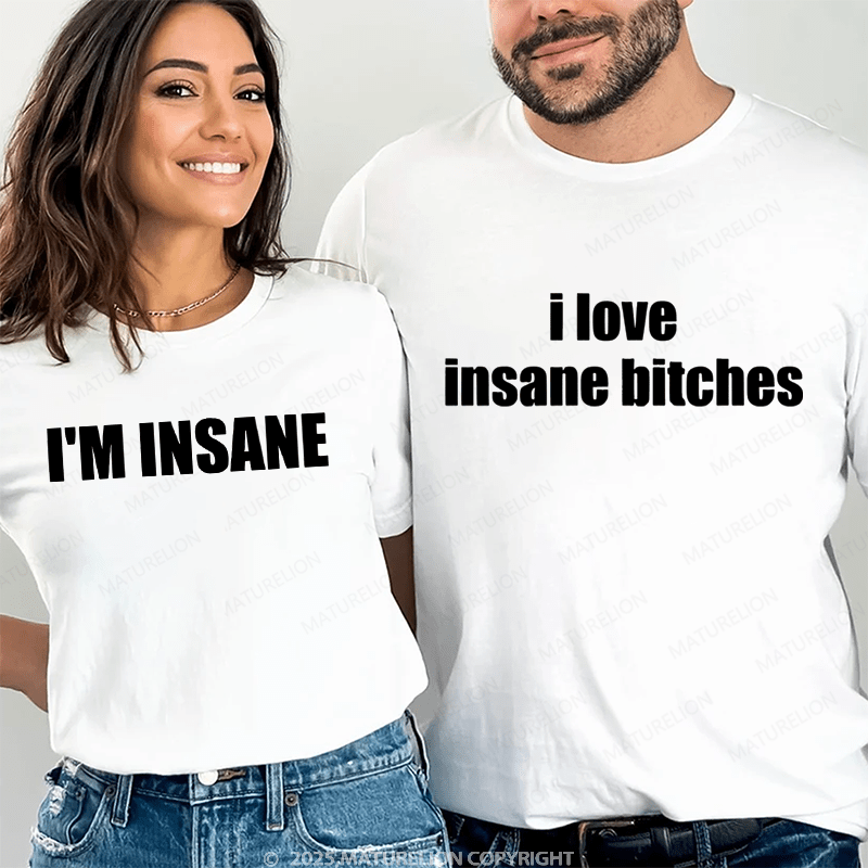 Maturelion I Love Insance Bitches & I'm Insane Couple T-Shirt