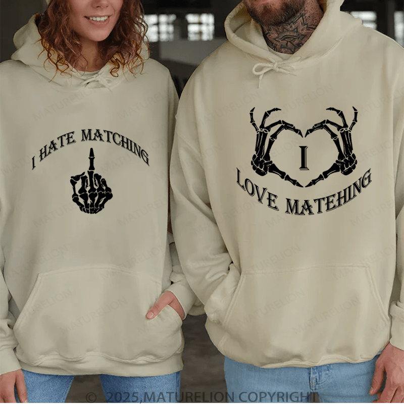 Maturelion I Love Matehing & I Hate Matching Couple Hoodie