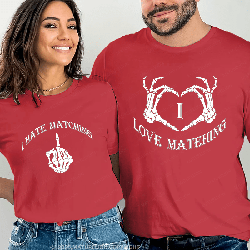 Maturelion I Love Matehing & I Hate Matching Couple T-Shirt