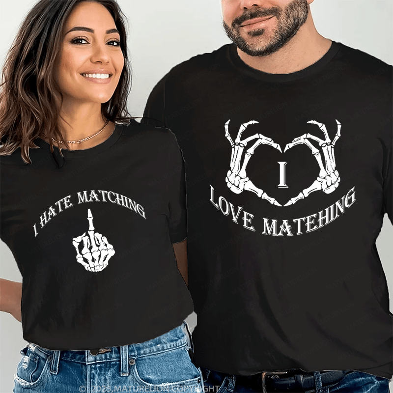 Maturelion I Love Matehing & I Hate Matching Couple T-Shirt