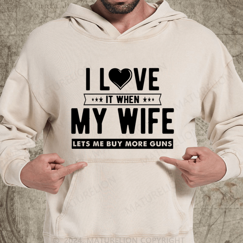 Maturelion I Love My Wife It When Lets Buy More Guns Washed Hoodie