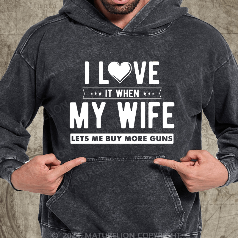 Maturelion I Love My Wife It When Lets Buy More Guns Washed Hoodie