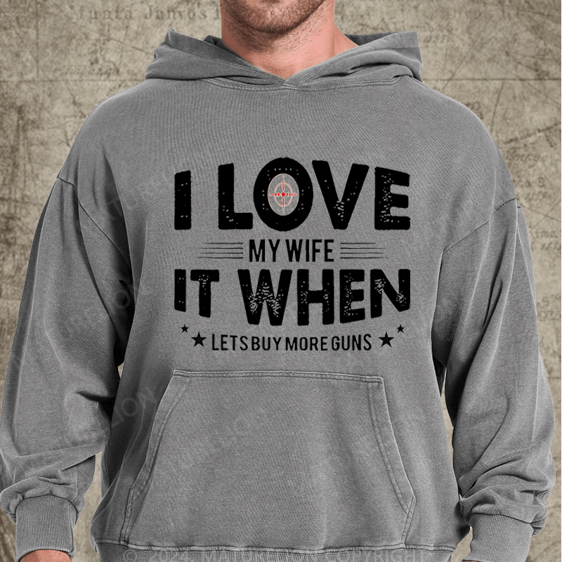 Maturelion I Love My Wife It When Lets Buy More Guns Washed Hoodie