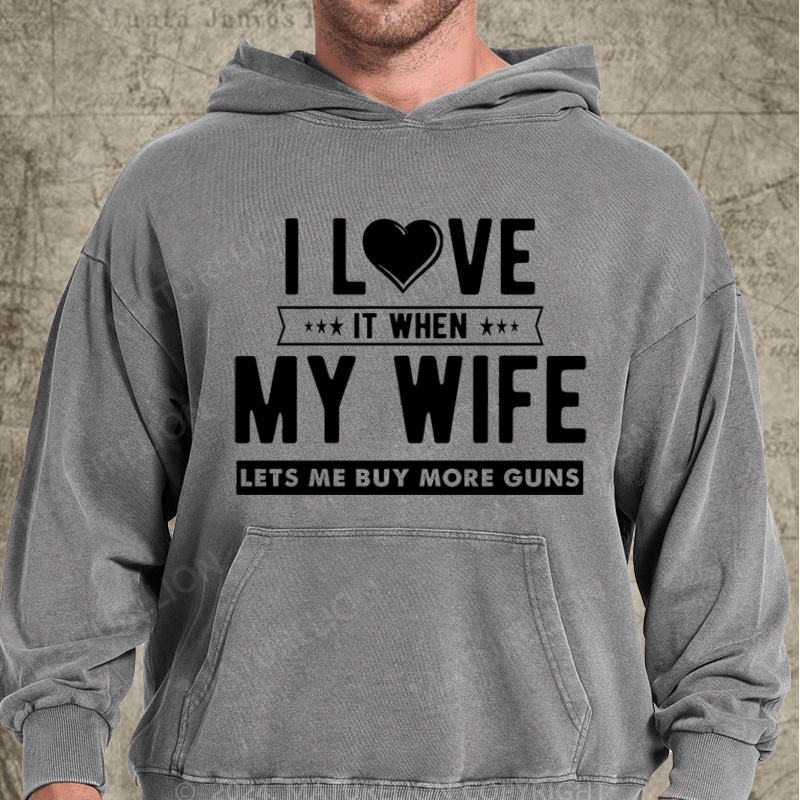 Maturelion I Love My Wife It When Lets Buy More Guns Washed Hoodie