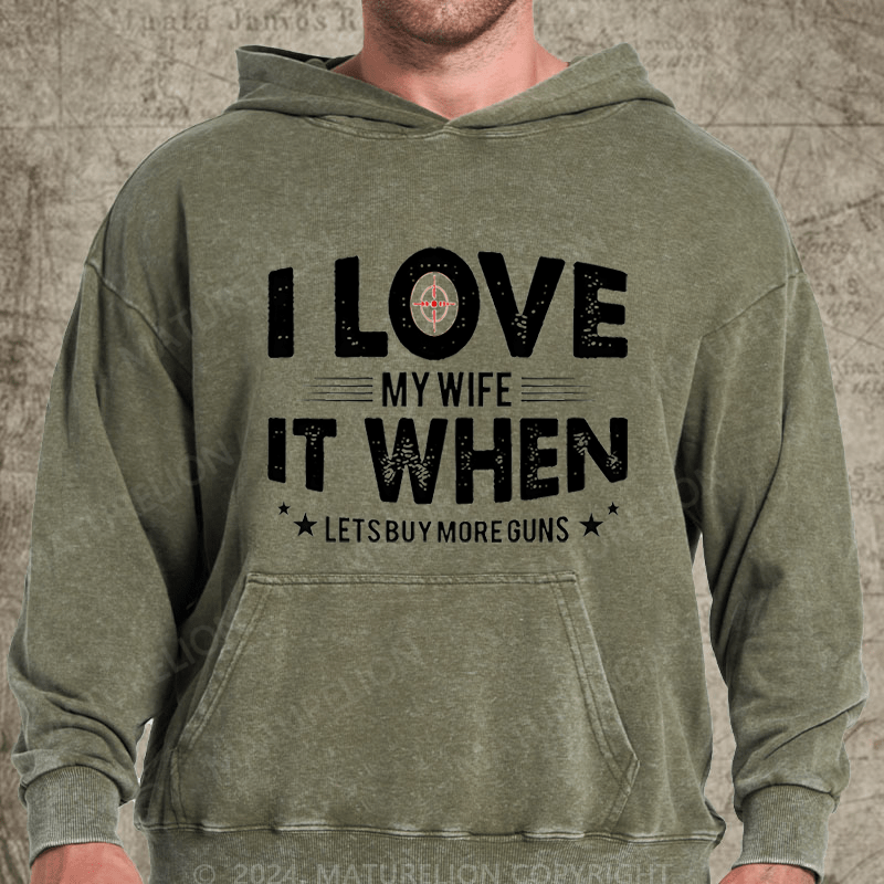 Maturelion I Love My Wife It When Lets Buy More Guns Washed Hoodie