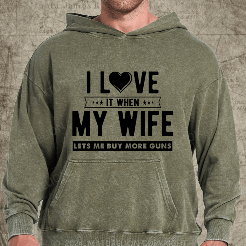 Maturelion I Love My Wife It When Lets Buy More Guns Washed Hoodie