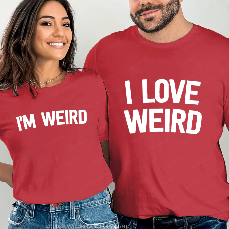 Maturelion I Love Weird & I'm Werid Couple T-Shirt