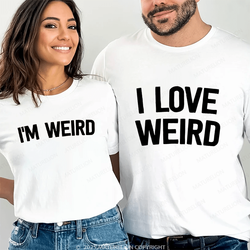 Maturelion I Love Weird & I'm Werid Couple T-Shirt