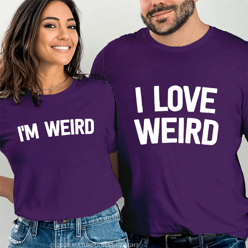 Maturelion I Love Weird & I'm Werid Couple T-Shirt