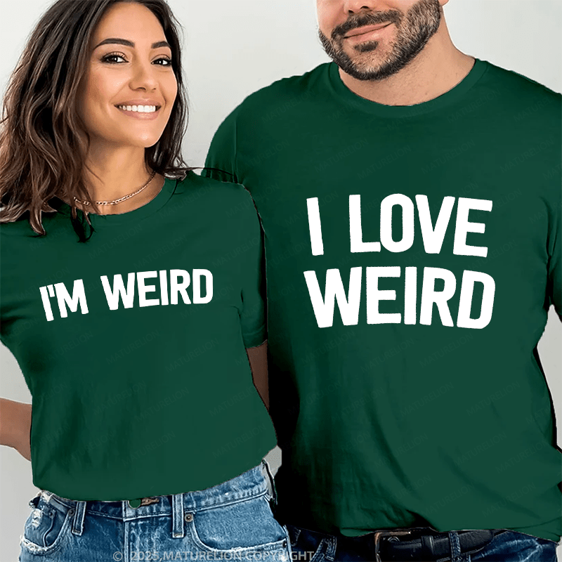 Maturelion I Love Weird & I'm Werid Couple T-Shirt