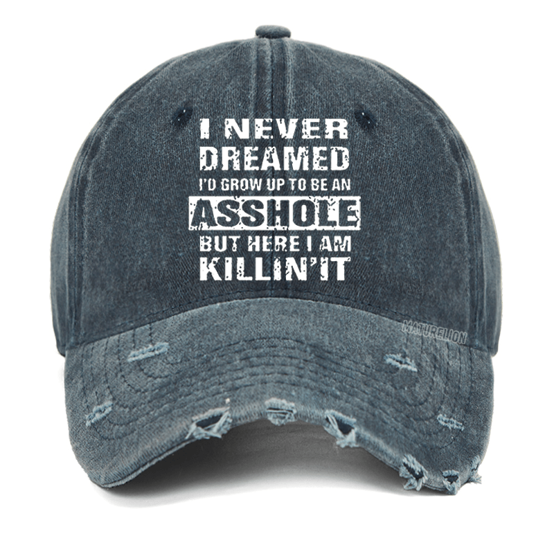 Maturelion I Never Dreamed I'd Grow Up To Be An Asshole But Here I Am Killin' It Washed Vintage Cap