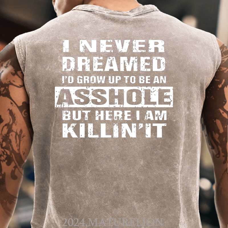 Maturelion I Never Dreamed I'd Grow Up To Be An Asshole But Here I'm Killin' It Men's Tank Top