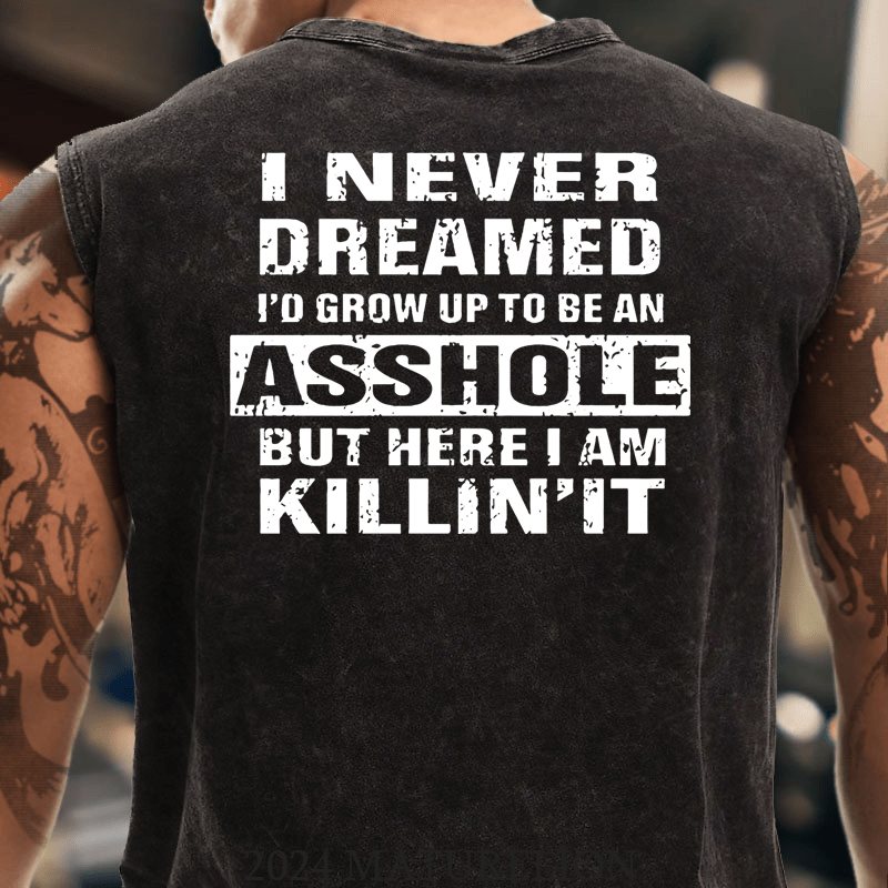 Maturelion I Never Dreamed I'd Grow Up To Be An Asshole But Here I'm Killin' It Men's Tank Top