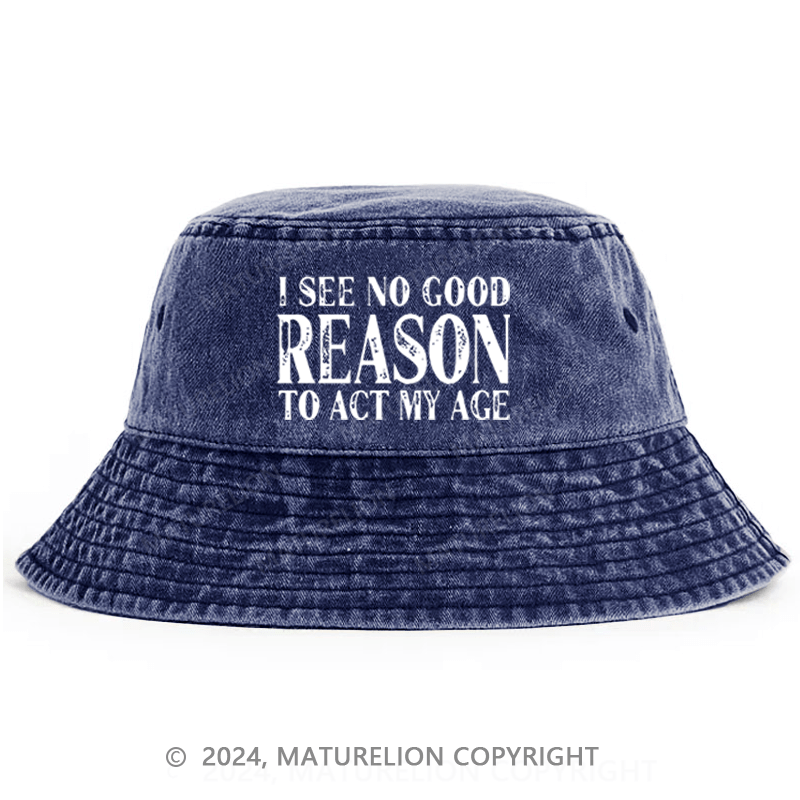 Maturelion I See No Good Reason To Act My Age Bucket Hat