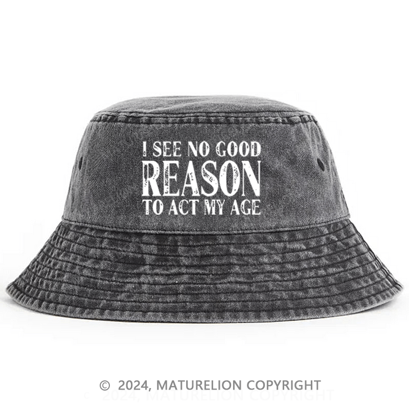 Maturelion I See No Good Reason To Act My Age Bucket Hat