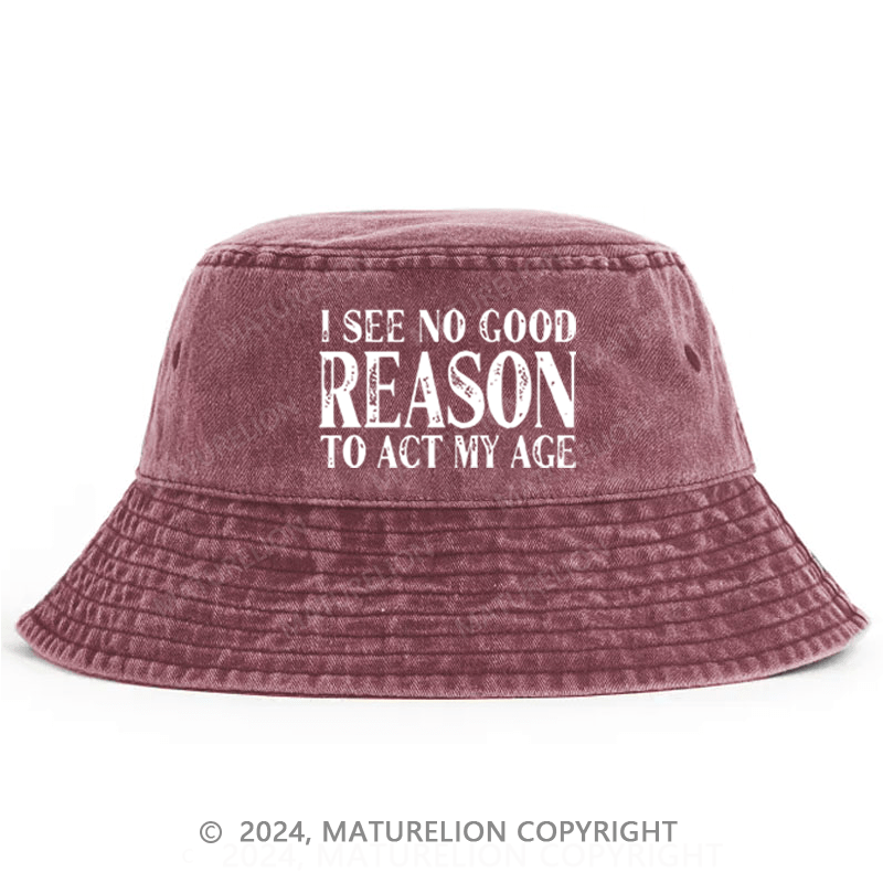 Maturelion I See No Good Reason To Act My Age Bucket Hat