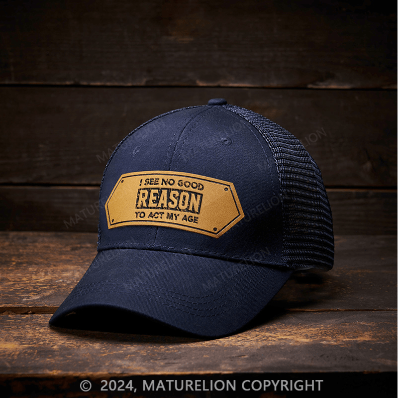 Maturelion I See No Good Reason To Act My Age Leather Patch Cap