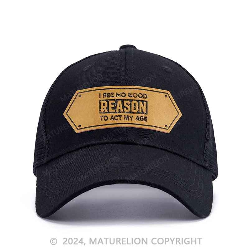 Maturelion I See No Good Reason To Act My Age Leather Patch Cap