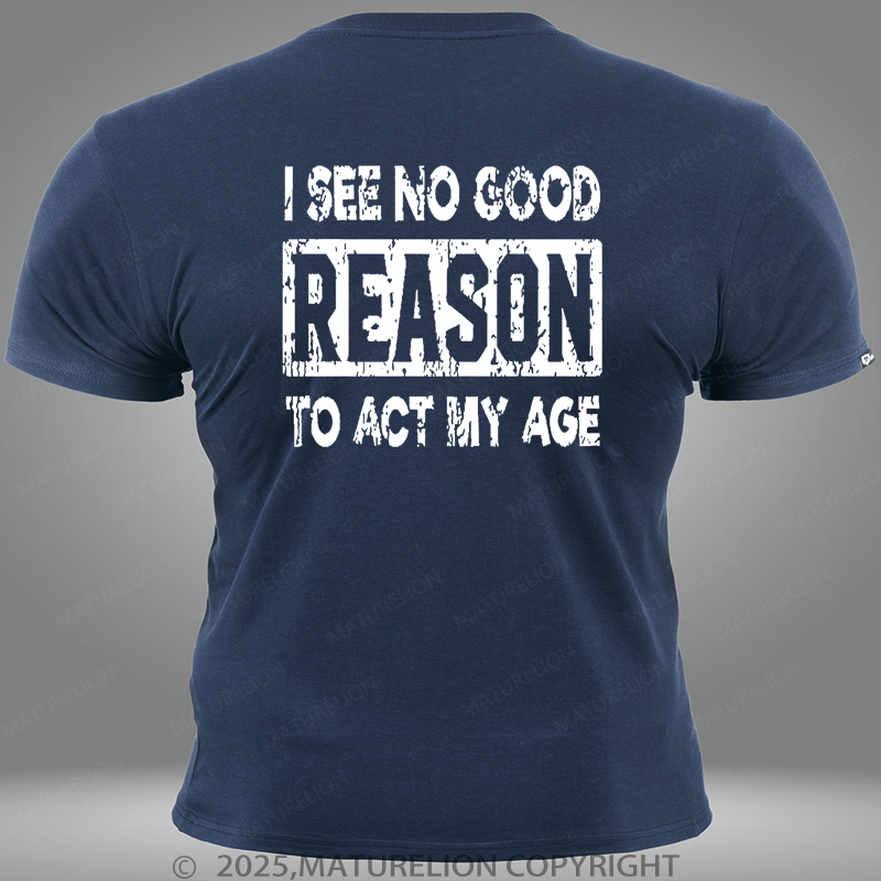 Maturelion I See No Good Reason To Act My Age Pocket T-Shirt