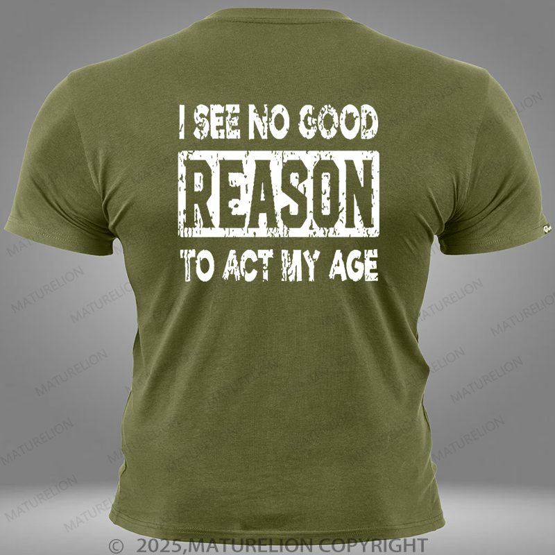 Maturelion I See No Good Reason To Act My Age Pocket T-Shirt