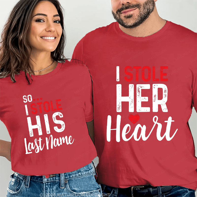 Maturelion I Stole Heart, So I Stole His Last Name Couple T-Shirt