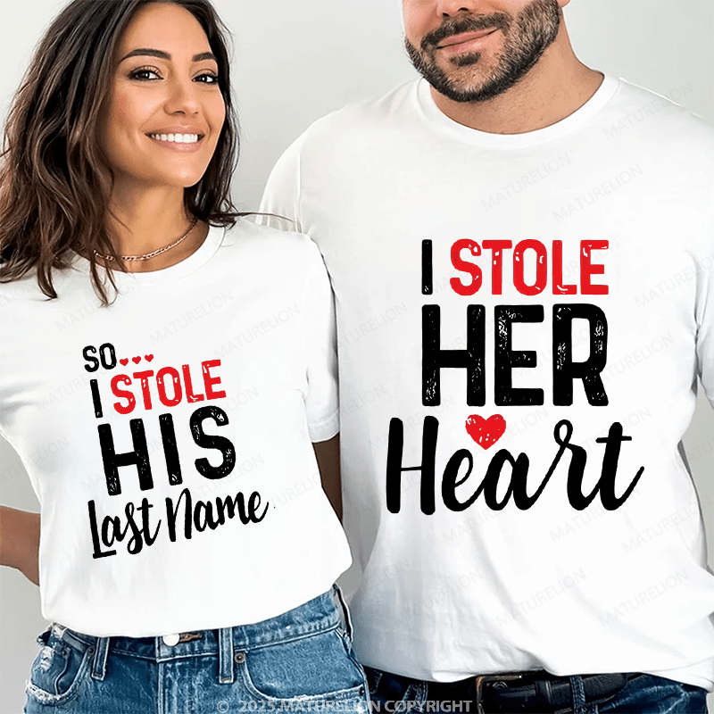 Maturelion I Stole Heart, So I Stole His Last Name Couple T-Shirt