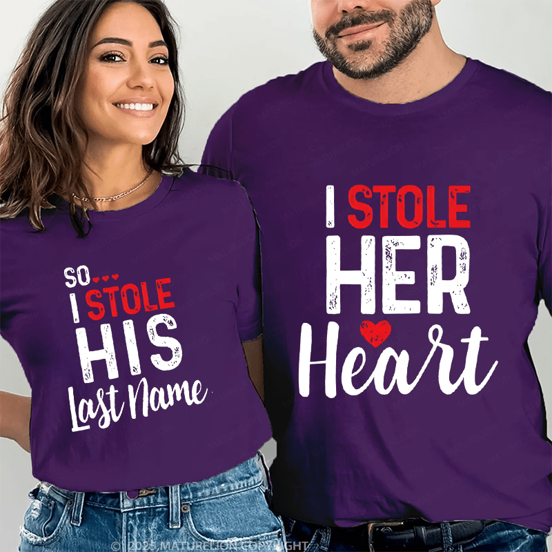 Maturelion I Stole Heart, So I Stole His Last Name Couple T-Shirt