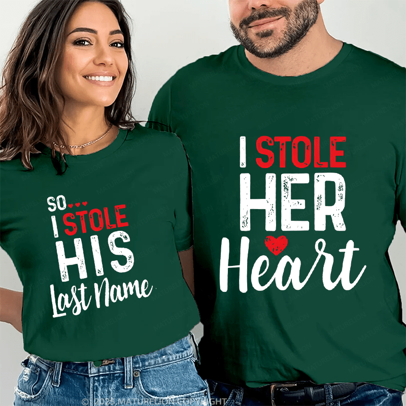 Maturelion I Stole Heart, So I Stole His Last Name Couple T-Shirt